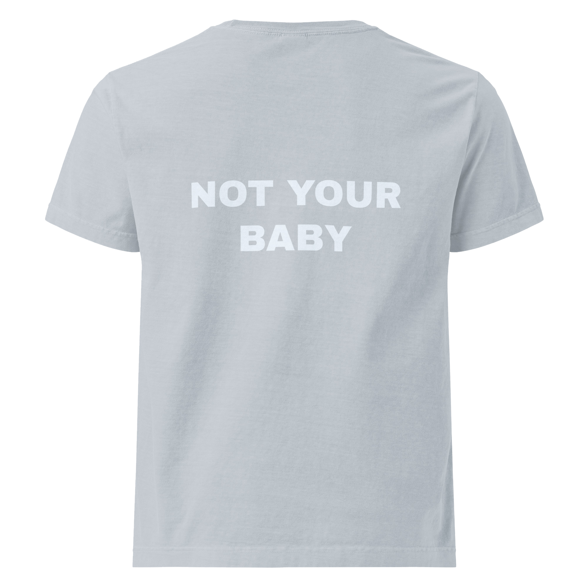 "NOT YOUR BABY" Tee
