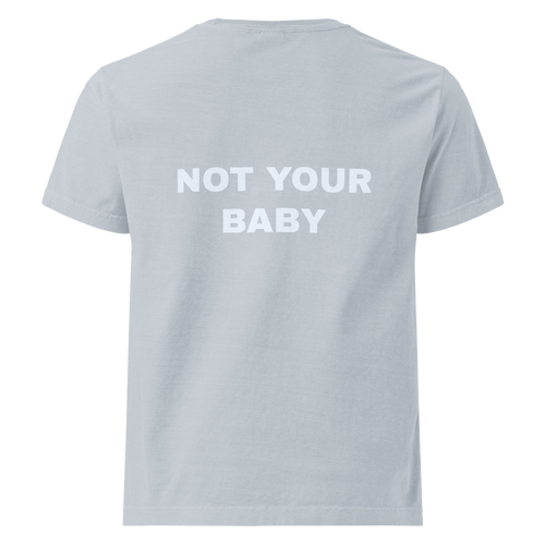 "NOT YOUR BABY" Tee